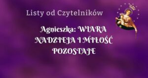 agnieszka: wiara nadzieja i miŁoŚĆ pozostaje mi w tej chwili