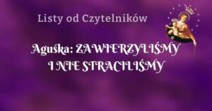 aguśka: zawierzyliŚmy i nie straciliŚmy