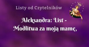 aleksandra: list modlitwa za moją mamę, która jest alkoholiczką