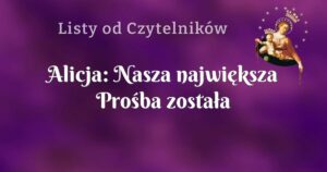 alicja: nasza największa prośba została wysłuchana