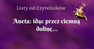 aneta: idąc przez ciemną dolinę...