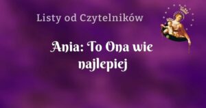 ania: to ona wie najlepiej