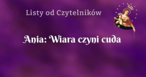 ania: wiara czyni cuda