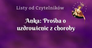 anka: prośba o uzdrowienie z choroby