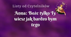 anna: boże tylko ty wiesz jak bardzo bym tego chciała