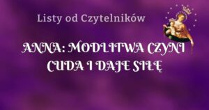 anna: modlitwa czyni cuda i daje siŁĘ