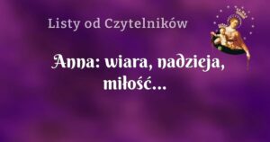 anna: wiara, nadzieja, miłość...