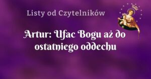 artur: ufac bogu aż do ostatniego oddechu