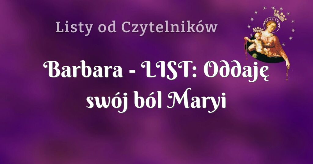 barbara list: oddaję swój ból maryi