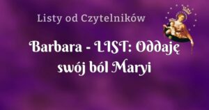 barbara list: oddaję swój ból maryi