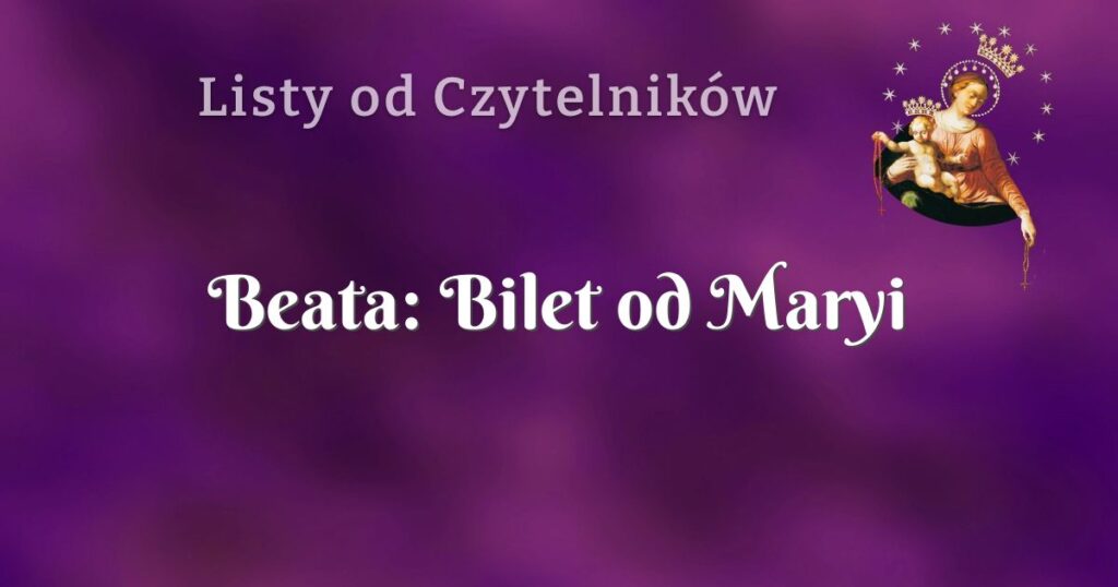 beata: bilet od maryi