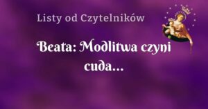 beata: modlitwa czyni cuda...