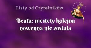 beata: niestety kolejna nowenna nie zostala wysluchana