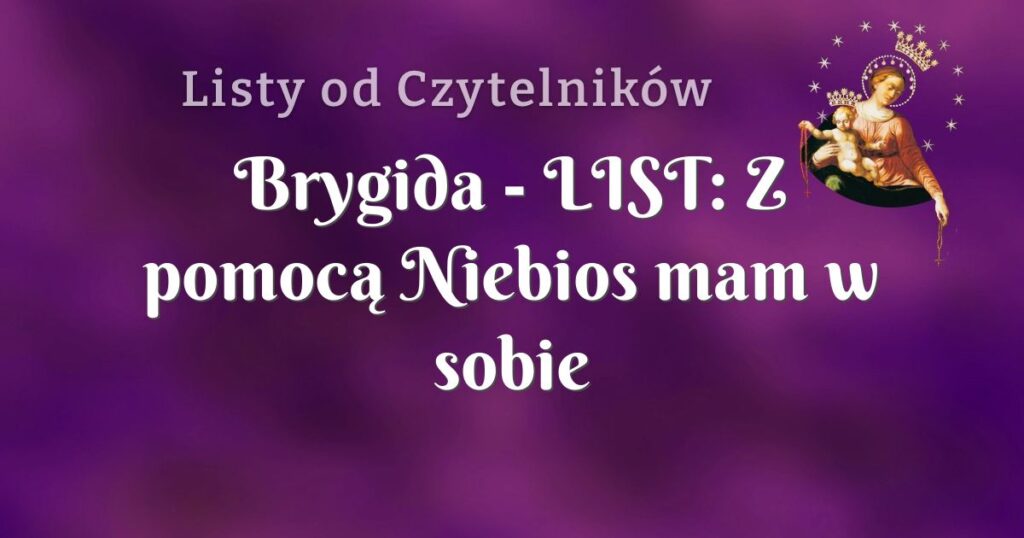 brygida list: z pomocą niebios mam w sobie spokój