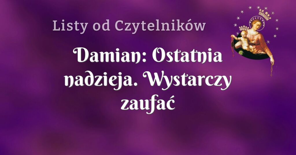 damian: ostatnia nadzieja. wystarczy zaufać