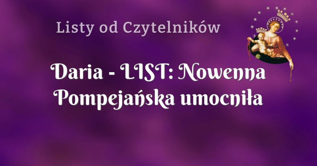 daria list: nowenna pompejańska umocniła moją wiarę