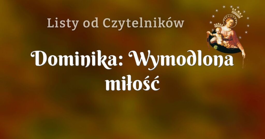 dominika: wymodlona miłość