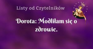 dorota: modliłam się o zdrowie.