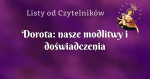 dorota: nasze modlitwy i doświadczenia