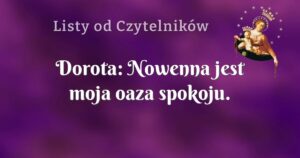 dorota: nowenna jest moja oaza spokoju.