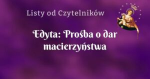 edyta: prośba o dar macierzyństwa