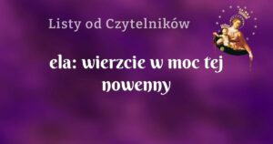 ela: wierzcie w moc tej nowenny