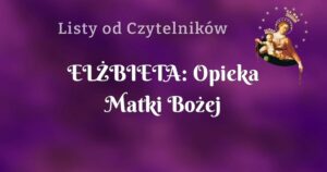 elŻbieta: opieka matki bożej