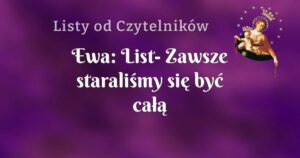 ewa: list zawsze staraliśmy się być całą rodziną