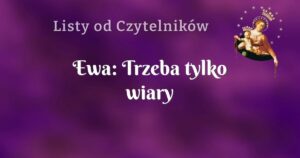 ewa: trzeba tylko wiary