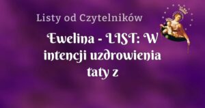 ewelina list: w intencji uzdrowienia taty z alkoholizmu