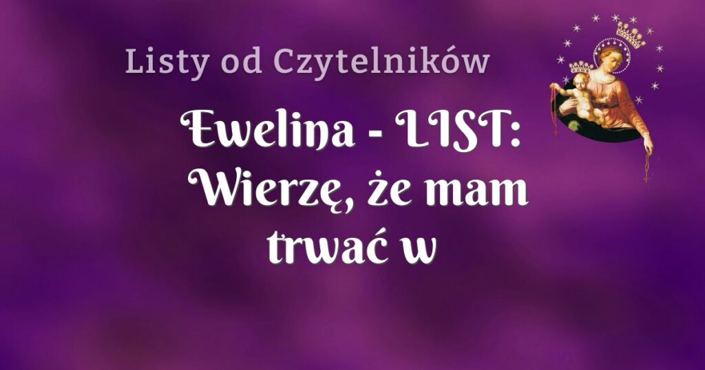 ewelina list: wierzę, że mam trwać w modlitwie mimo wszystko