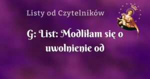 g: list: modliłam się o uwolnienie od niszczącej relacji