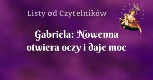 gabriela: nowenna otwiera oczy i daje moc