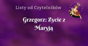 grzegorz: zycie z maryją