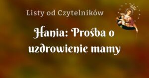 hania: prośba o uzdrowienie mamy