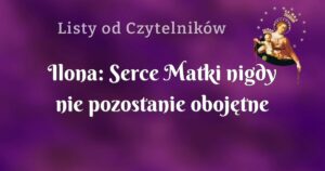 ilona: serce matki nigdy nie pozostanie obojętne