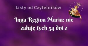 inga regina maria: nie żałuję tych 54 dni z różańcem