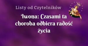 iwona: czasami ta choroba odbiera radość życia