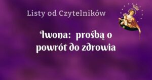 iwona: prośbą o powrót do zdrowia