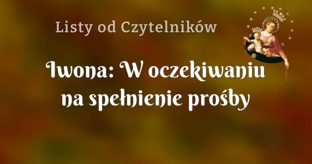 iwona: w oczekiwaniu na spełnienie prośby