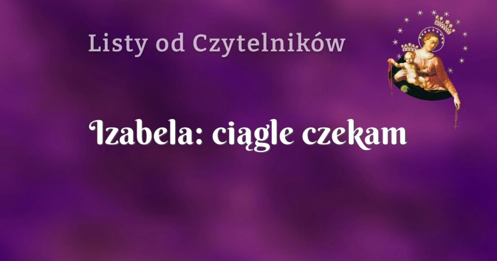 izabela: ciągle czekam