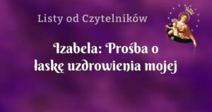 izabela: prośba o łaskę uzdrowienia mojej ukochanej mamy z nowotworu