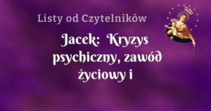 jacek: kryzys psychiczny, zawód życiowy i dziewczyna