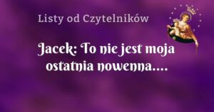 jacek: to nie jest moja ostatnia nowenna....