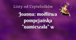 joanna: modlitwa pompejańska "namieszała" w moim życiu.