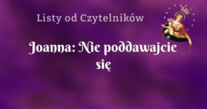 joanna: nie poddawajcie się