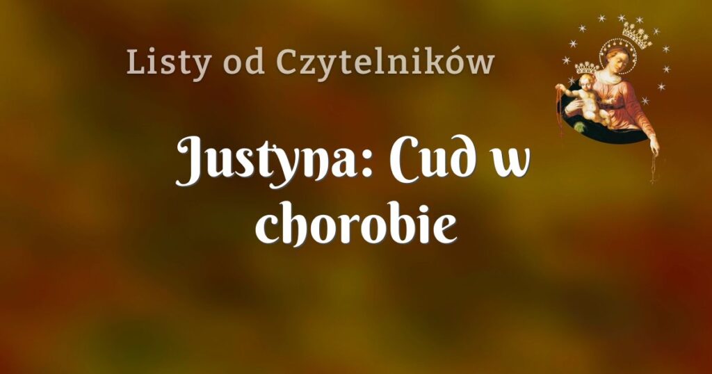 justyna: cud w chorobie