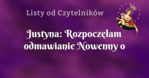 justyna: rozpoczęłam odmawianie nowenny o uzdrowienie taty