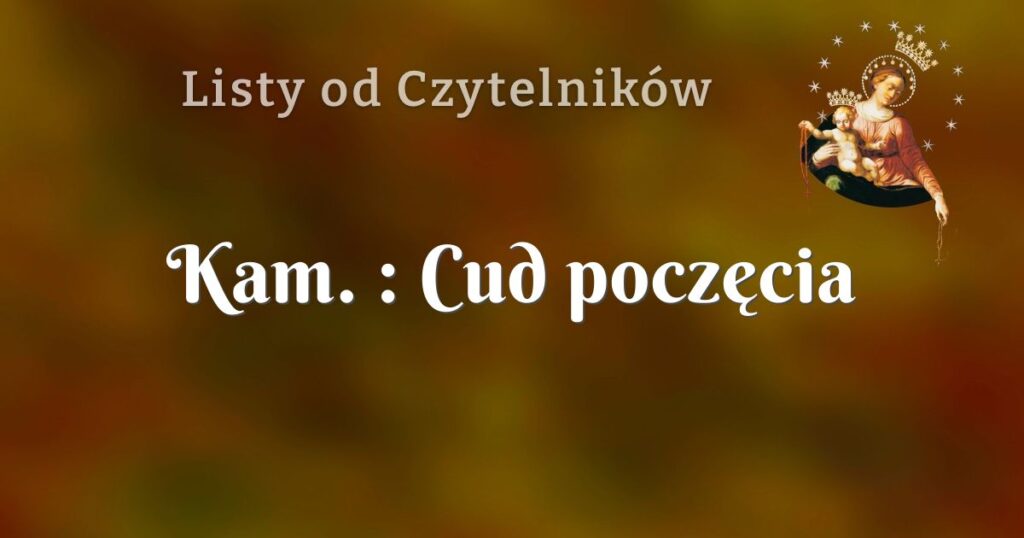 kam. : cud poczęcia