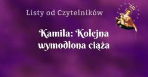 kamila: kolejna wymodlona ciąża